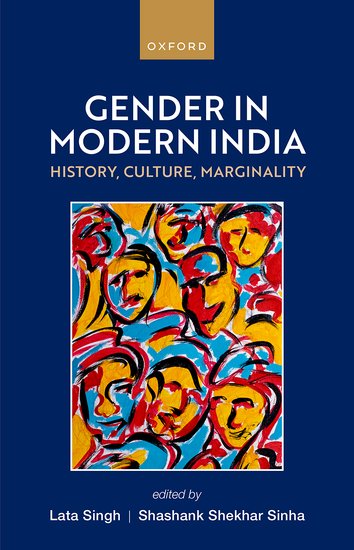 Gender In Modern India: History, Culture, Marginality, edited by Lata Singh & Shashank Shekhar Sinha (Oxford University Press, February 2024, 364 Pages, priced at $108).